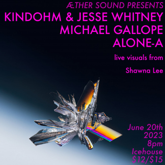 Æther Sound presents: Kindohm & Jesse Whitney, Michael Gallope, & alone-a, visuals from Shawna Lee