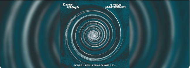 Low & High's 4 Year Anniversary